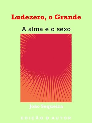 cover image of Ludezero, o Grande--a alma e o sexo